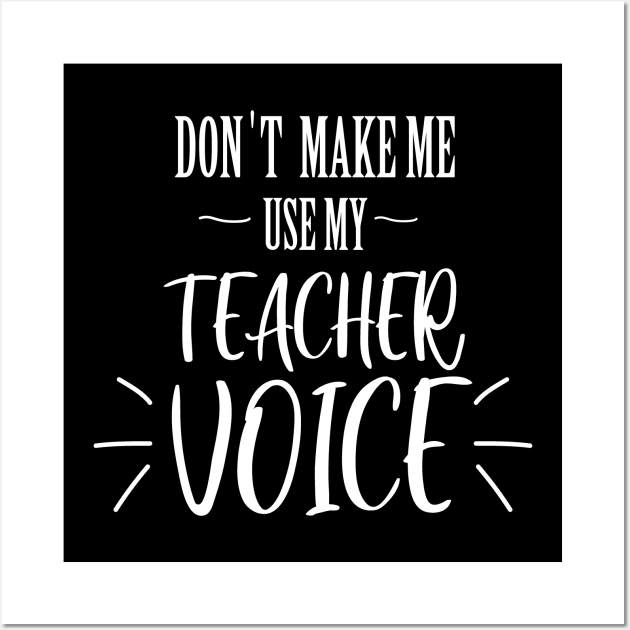 don't make me use my teacher voice Wall Art by T-shirtlifestyle